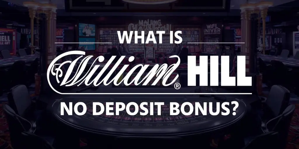 What Is William Hill No Deposit Bonus? 